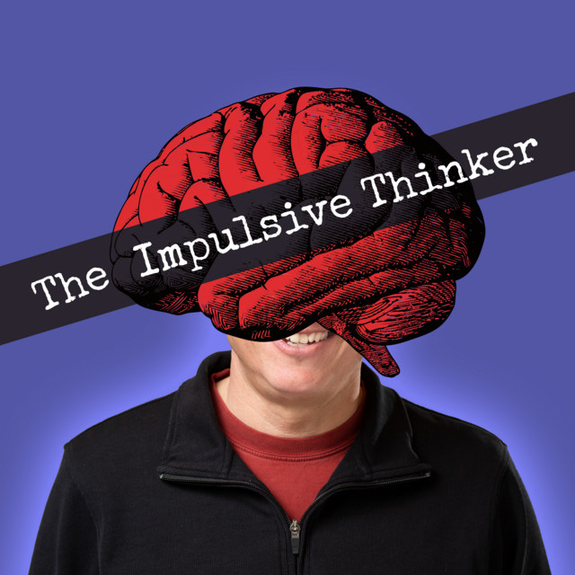 New podcast client: The Impulsive Thinker